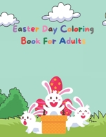 Easter Day Coloring Book For Adults: An Adult Coloring Book Featuring Adorable Easter Bunnies and Charming Easter Eggs for Stress Relief and Relaxatio B08XFJ77R6 Book Cover