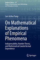 On Mathematical Explanations of Empirical Phenomena: Indispensability, Number Theory, and Mathematical Counterfactual Dependence (Synthese Library, 517) 3031988590 Book Cover