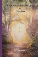 He's Working Behind the Scenes for My Good B0CCCSC2FM Book Cover