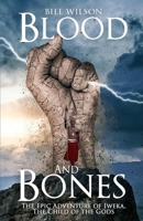 Blood and Bones: The Epic Adventure of Iweka, The Child of the Gods B08HTG8XBV Book Cover