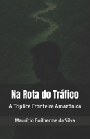 Na Rota do Tráfico: A Tríplice Fronteira Amazônica (Portuguese Edition) B0FL6WWCL6 Book Cover
