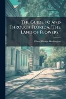 A Guide to Florida, the Land of Flowers, 1245019198 Book Cover