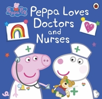 Peppa Pig: Peppa Loves Doctors and Nurses 1338730703 Book Cover