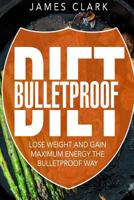 Bulletproof Diet: Lose Weight and Gain Maximum Energy the Bulletproof Way 1533345430 Book Cover
