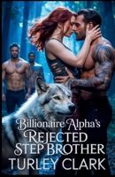 Billionaire Alpha’s Rejected Stepbrother: The CEO Wolf’s Secret Baby Romance (Billionaire Alphas and Their Rejected Mates) B0FQTSCQGX Book Cover