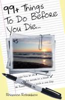99+ Things To Do Before You Die... 1479328952 Book Cover
