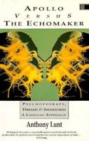 Apollo Versus the Echomaker: A Laingian Approach to Psychotherapy, Dreams and Shamanism 1852301538 Book Cover