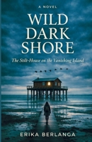 Wild Dark Shore: The Stilt-House on the Vanishing Island B0H24P4KL6 Book Cover