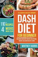 Dash Diet: The Essential Dash Diet Cookbook for Beginners - Delicious Dash Diet Recipes for Optimal Weight Loss and Healthy Living 1984280589 Book Cover
