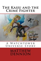 The Kaiju and the Crime Fighter 153097500X Book Cover
