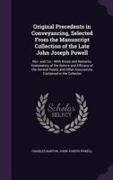 Original Precedents in Conveyancing, Selected from the Manuscript Collection of the Late John Joseph Powell: Rev. and Cor.: With Notes and Remarks, ... Other Assurances Contained in the Collectio 114358838X Book Cover