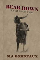 Bear Down: A Bull Rider's Story 1534635483 Book Cover
