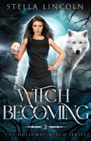 Witch Becoming: Book Two - The Holloway Witch Series B0C2S6B811 Book Cover