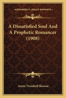 A Dissatisfied Soul, and a Prophetic Romancer 116589369X Book Cover