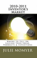 2010-2011 Inventor's Market: Where to Sell or License Your Ideas, Products & Inventions 1452853959 Book Cover
