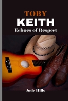 TOBY KEITH: Echoes of Respect,Touched by a Cowboy: Tributes to Toby Keith from Country Music Titans B0CV7GRNYC Book Cover