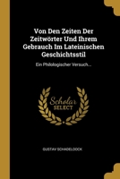Von Den Zeiten Der Zeitwörter Und Ihrem Gebrauch Im Lateinischen Geschichtsstil: Ein Philologischer Versuch... 101229286X Book Cover