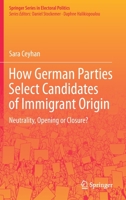 How German Parties Select Candidates of Immigrant Origin: Neutrality, Opening or Closure? 3030594505 Book Cover