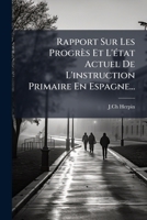 Rapport Sur Les Progres Et L'Etat Actuel De L'Instruction Primaire En Espagne (1864) 1276464606 Book Cover