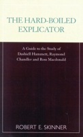 The Hard-Boiled Explicator: A Guide to the Study of Dashiell Hammett, Raymond Chandler and Ross Macdonald 0810843463 Book Cover