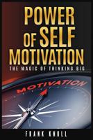 Power of Self-Motivation: The Magic of Thinking Big 1986648060 Book Cover