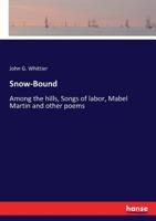 Whittier's Snow-Bound: Among the Hills: Songs of Labor: and Other Poems 1408692430 Book Cover