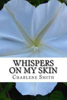 Whispers On My Skin: A rape survivors guide to relearning intimate touch 0615594913 Book Cover