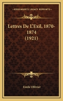 Lettres De L'Exil, 1870-1874 (1921) 1160180490 Book Cover