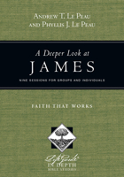 A Deeper Look at James: Faith That Works 0830831010 Book Cover