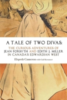 A Tale of Two Divas: The Curious Adventures of Jean Forsyth and Edith J. Miller in Canada's Edwardian West 192792233X Book Cover