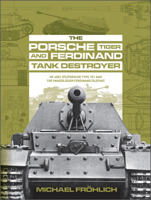 The Porsche Tiger and Ferdinand Tank Destroyer: Vk 4501 (P)/Porsche Type 101 and the Panzerj�ger Ferdinand/Elefant 0764363514 Book Cover