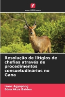 Resolução de litígios de chefias através de procedimentos consuetudinários no Gana (Portuguese Edition) 620818312X Book Cover
