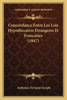 Concordance Entre Les Lois Hypothecaires Etrangeres Et Francaises (1847) 1160345805 Book Cover
