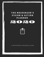 The Messenger’s Vision & Action Planner for 2020: A Clarifying Guide & Weekly Planner for the Transformational Leader Who Wants to Align their Plans with their God-given Vision 1670052125 Book Cover