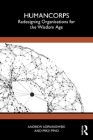 HumanCorps: Redesigning Organisations for the Wisdom Age 1041272278 Book Cover