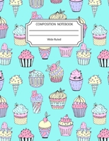 Composition Notebook Wide Ruled: Awesome Cupcake Foodie Notebook 8.5 X 11 Inches Blank Lined Writing Book 1692600915 Book Cover