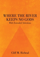 Where the River Keeps No Gods - With Extended Selections 0578195569 Book Cover