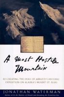 A Most Hostile Mountain : Re-Creating the Duke of Abruzzi's Historic Expedition on Mount St. Elias 0805044531 Book Cover