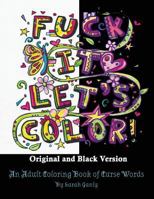 Fuck It, Let's Color: Original and Black Version 1540313530 Book Cover