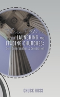 Three Pillars for Launching and Leading Churches: Cell, Congregation & Celebration 1662885474 Book Cover