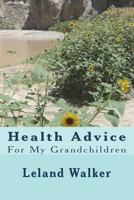 Health Advice: For My Grandchildren 1544294948 Book Cover