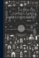La Voz Del Espíritu Santo Sobre Los Hombres: Obra Formada Sobre Las Santas Escrituras Para Consolar Las Almas Afligidas... 1021827215 Book Cover