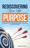REDISCOVERING Your Life PURPOSE: Practical Keys to Unlocking Life's Purpose - The Journey to a Fulfilled Destiny 1977277675 Book Cover