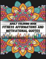 Adult Coloring Book; Fitness Affirmations and Motivational Quotes: 8.5x11 inch with 20 Encouraging Workout Quotes B0CR9DCLT4 Book Cover