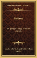 Meliora: Or Better Times To Come 101441346X Book Cover