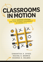 Classrooms in Motion: Using Learning Stations for High Student Engagement in Grades K–5 (A student-engaged framework to enhance learning) 1960574965 Book Cover