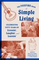 The Foxfire Book of Simple Living: Celebrating Fifty Years of Listenin', Laughin', and Learnin' 0804173109 Book Cover