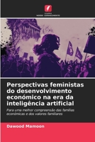 Perspectivas feministas do desenvolvimento económico na era da inteligência artificial: Para uma melhor compreensão das famílias económicas e dos valores familiares (Portuguese Edition) B0CJ3X9CTJ Book Cover