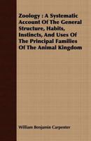 Zoology: A Systematic Account Of The General Structure, Habits, Instincts, And Uses Of The Principal Families Of The Animal Kingdom 117274632X Book Cover