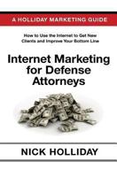 Internet Marketing for Defense Attorneys: Advertising Your Criminal Defense Law Firm Online Using a Website, Google, Facebook, YouTube, SEO, and More. A Guide Book for Criminal Defense Lawyers! 1456395890 Book Cover